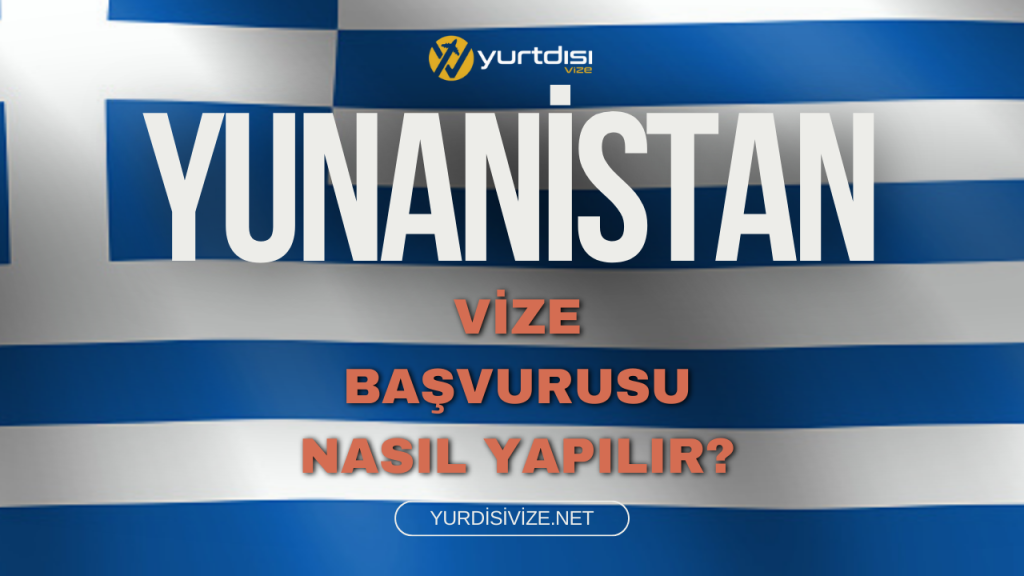 yunanistan vize başvurusu nasıl yapılır