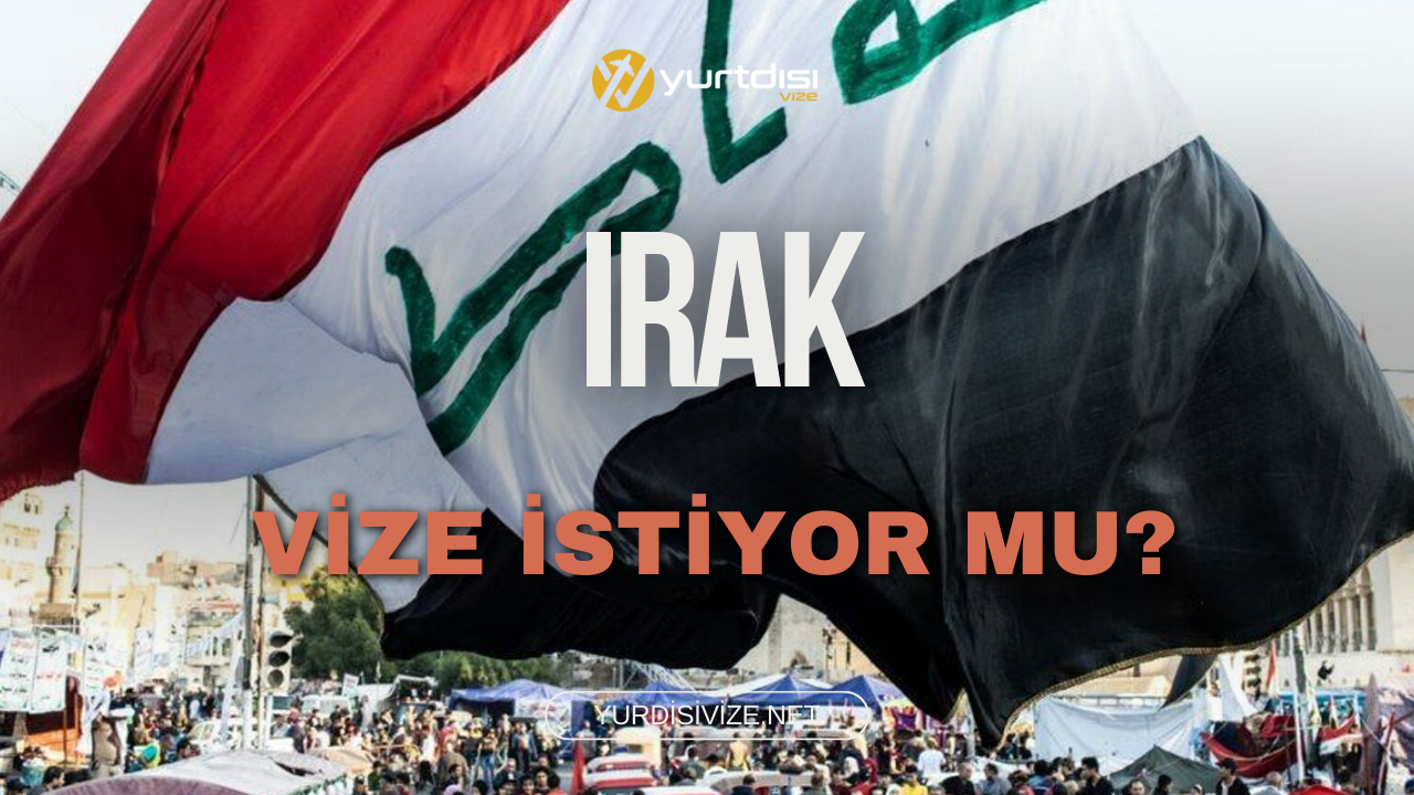 Irak Vize İstiyor mu