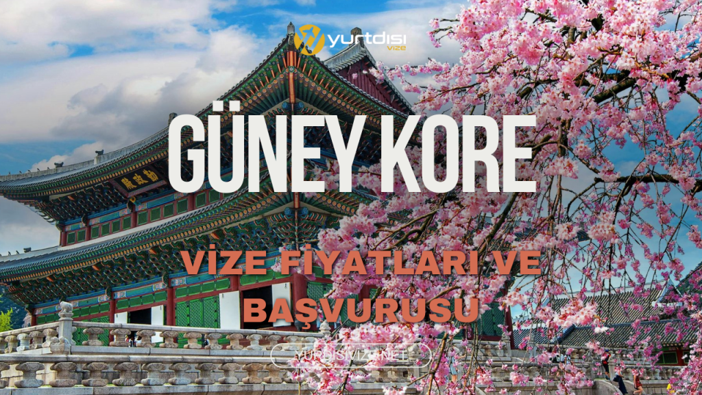 Güney Kore Vize Fiyatları ve Başvurusu