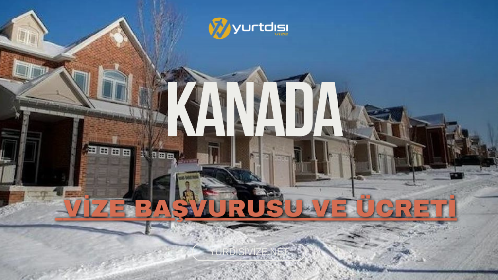 Kanada Vize Başvurusu ve Ücreti